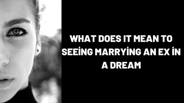What Does It Mean To Seeing Marrying an Ex in a Dream?