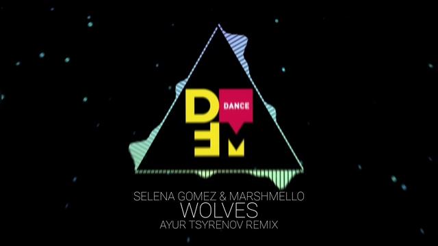 Selena Gomez & Marshmello — Wolves (Ayur Tsyrenov DFM remix) смотреть онлайн
