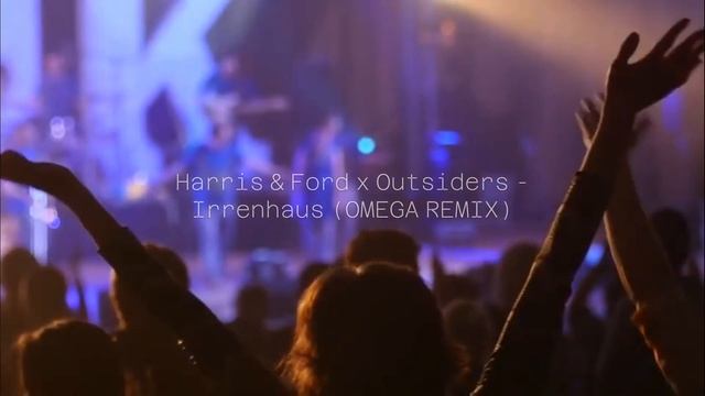 Harris & Ford x Outsiders - Irrenhaus (OMEGA REMIX) смотреть онлайн