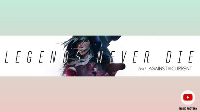 Legend Never Die | Ft  Against The Current | Full Audio Song | Music Factory