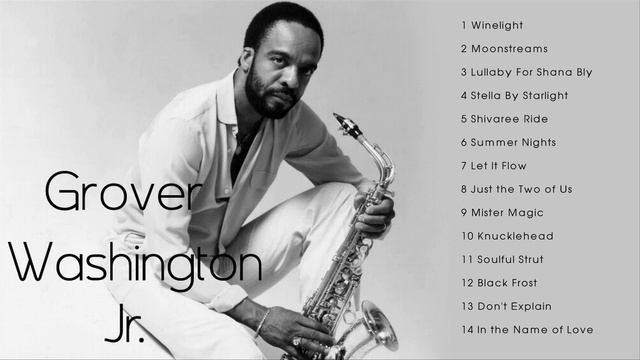 The Best of Grover Washington Jr. Full Album Ever смотреть онлайн
