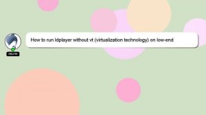 How to run ldplayer without vt virtualization technology on lowend computer?