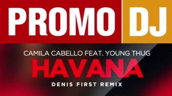 Camila Cabello feat. Young Thug – Havana (Denis First Remix) PromoDJ