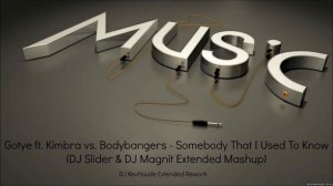 Gotye ft. Kimbra vs. Bodybangers - Somebody That I Used To Know (DJ Slider & DJ Magnit Mashup)