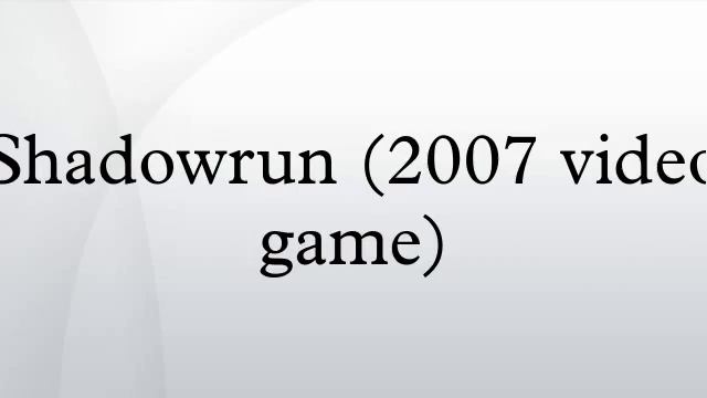 Shadowrun (2007 Video Game)