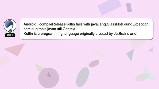 Android : compileReleaseKotlin fails with java.lang.ClassNotFoundException: com.sun.tools.javac.uti смотреть онлайн