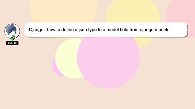 Django : how to define a json type to a model field from django models смотреть онлайн