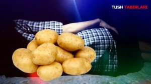 Туш табири - Тушда Картошка куриш