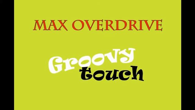 Max Overdrive - Groovy touch смотреть онлайн