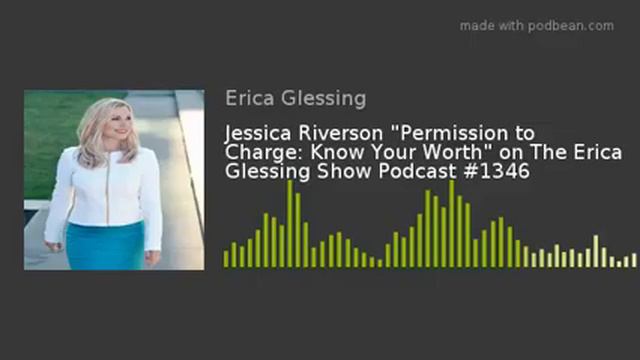 Jessica Riverson "Permission to Charge: Know Your Worth" on The Erica Glessing Show Podcast #1346 смотреть онлайн