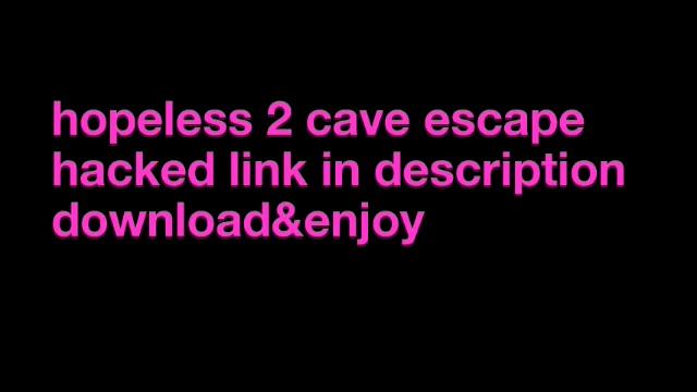 Hopeless 2 cave escape hacked смотреть онлайн