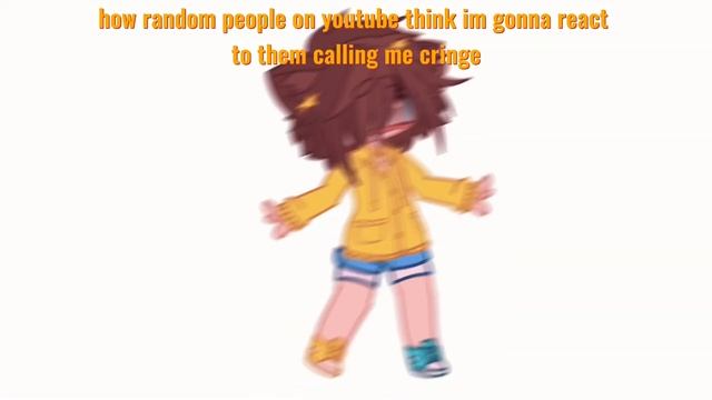 how random people think im gonna react after they call me cringe смотреть онлайн
