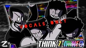 Think Z Mixed but vocals only [RESTORED EDITION]