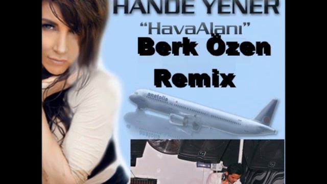 Hande Yener  Havaalanı  Berk Özen Remix