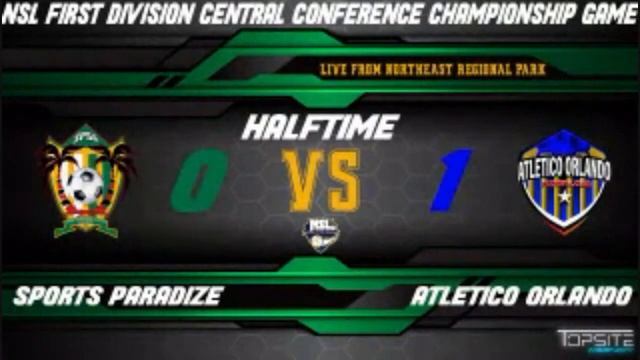 NSL CENTRAL CONFERENCE FIRST DIVISION CHAMPIONSHIP GAME - SPORTS PARADIZE VS ATLETICO ORLANDO смотреть онлайн
