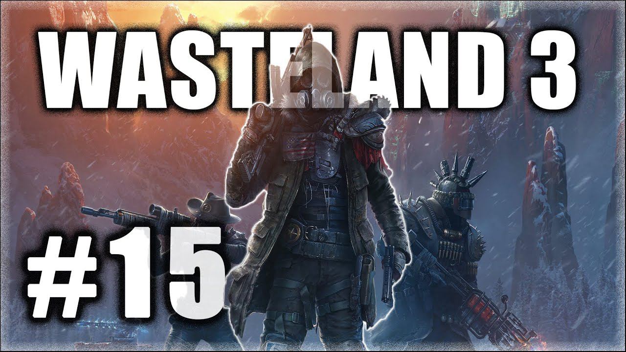 Wasteland 3. Прохождение. Часть 15. Решаем вопросы с контрабандистами. #Wasteland3 смотреть онлайн