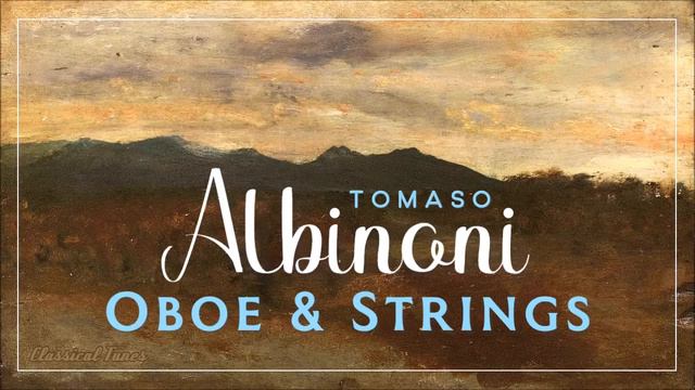 The Best Tomaso Albinoni Oboe & Strings Concertos - Baroque Music Collection