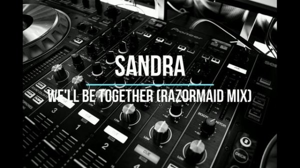 Sandra - We'll Be Together (Razormaid Mix)