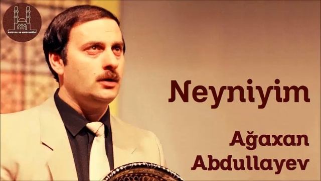 Ağaxan Abdullayev. Neyniyim
