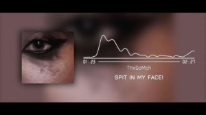 ThxSoMch - SPIT IN MY FACE! (Instrumental)