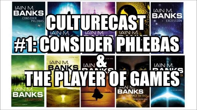 CultureCast 1: Consider Phlebas and The Player of Games | Plots & Points | Podcast смотреть онлайн