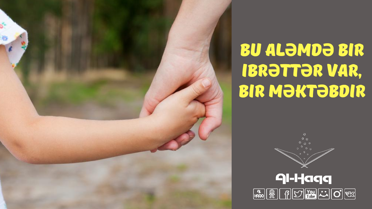 Bu Aləmdə bir ibrəttər var, bir məktəbdir (Al-Haqq)