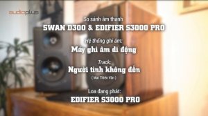 [Nóng] So sánh âm thanh loa HIVI SWAN D300 và EDIFIER S3000PRO - Flagship nào hợp tai bạn hơn?