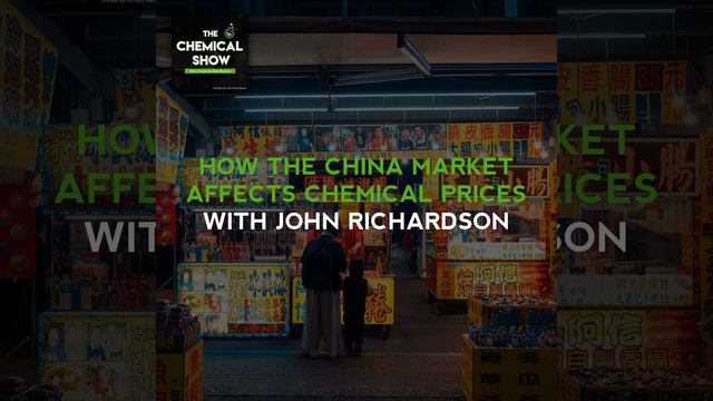 How The China Market Affects Chemical Prices With John Richardson - Ep. 79 смотреть онлайн