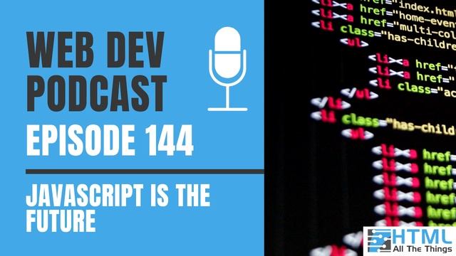JavaScript Is the Future | Episode 144 - HTML All The Things Podcast смотреть онлайн