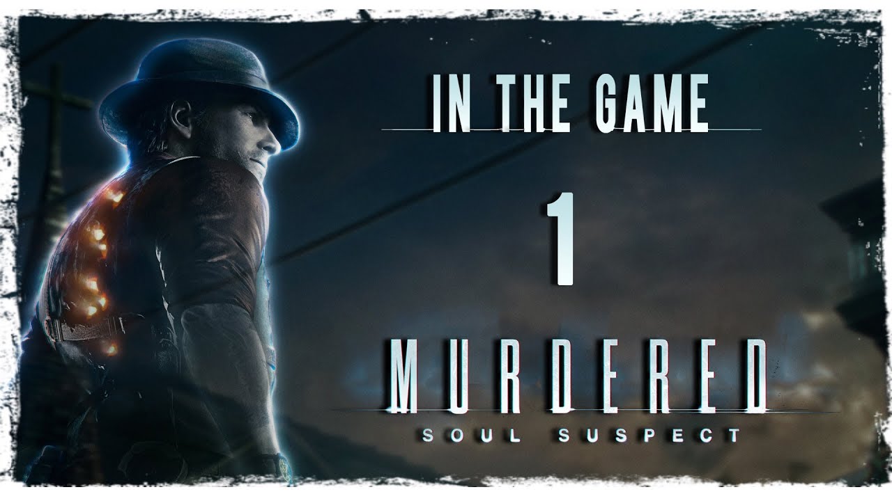 Murdered: Soul Suspect - Прохождение Серия #1 [Начало] смотреть онлайн