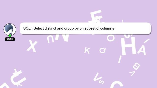 SQL : Select distinct and group by on subset of columns смотреть онлайн