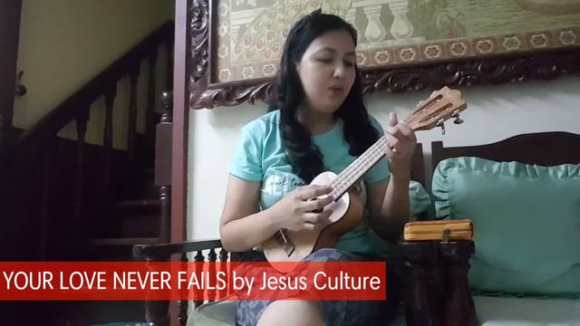 YOUR LOVE NEVER FAILS by Jesus Culture (Ukelele Cover) смотреть онлайн