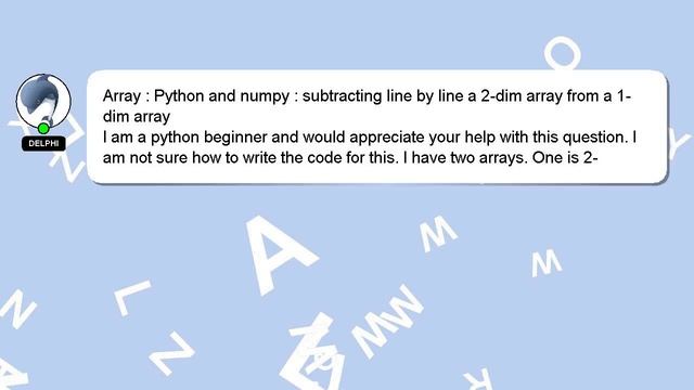 Array : Python and numpy : subtracting line by line a 2-dim array from a 1-dim array смотреть онлайн