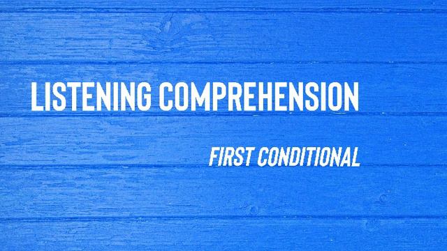 Listening Comprehension - First Conditional