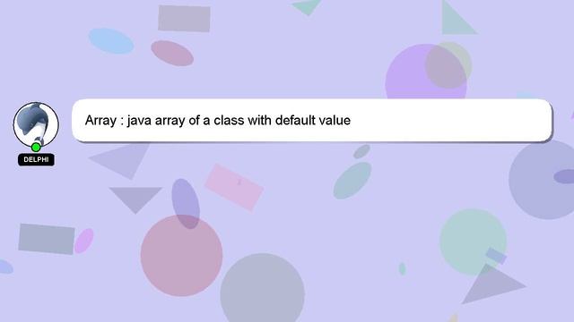 Array : java array of a class with default value смотреть онлайн