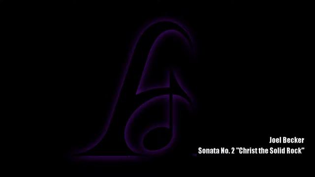 Joel Becker Sonata No. 2 "Christ the Solid Rock" смотреть онлайн