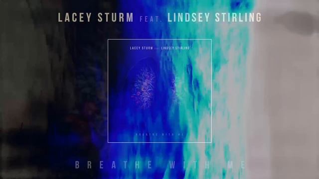 Lacey Sturm - Breathe With Me (Featuring Lindsey Stirling) [Official Visualizer] смотреть онлайн