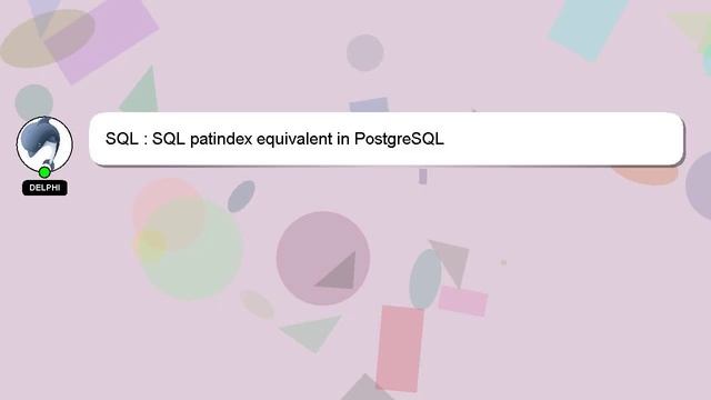 SQL : SQL patindex equivalent in PostgreSQL смотреть онлайн