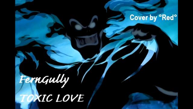 [Villain Contest] FernGully - Toxic Love (Female Cover) смотреть онлайн