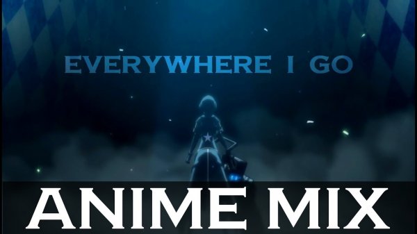Anime Mix AMV- Everywhere I go
