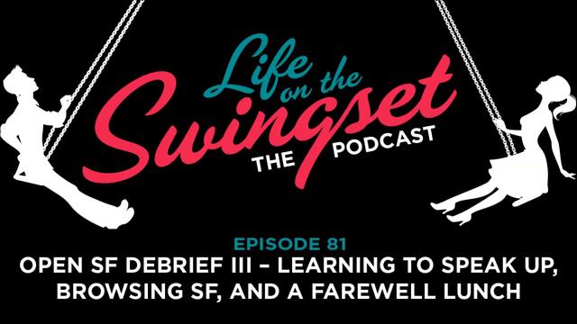 SS 81: Open SF Debrief III -- Learning to Speak Up, Browsing SF, and a Farewell Lunch