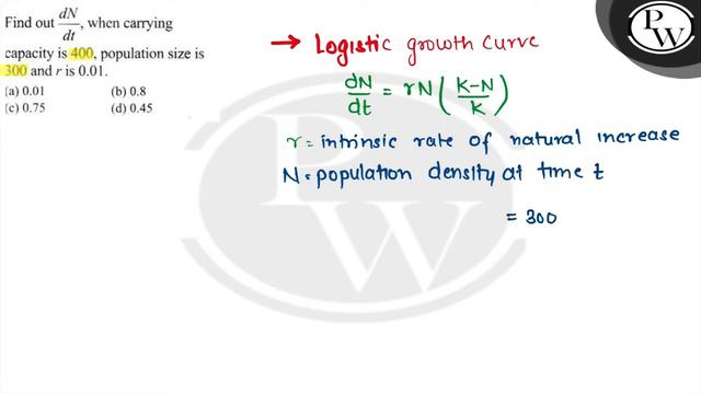 Find out d N/d t, when carrying capacity is 400 , population size is 300 and r is 0.01. (a) 0... смотреть онлайн