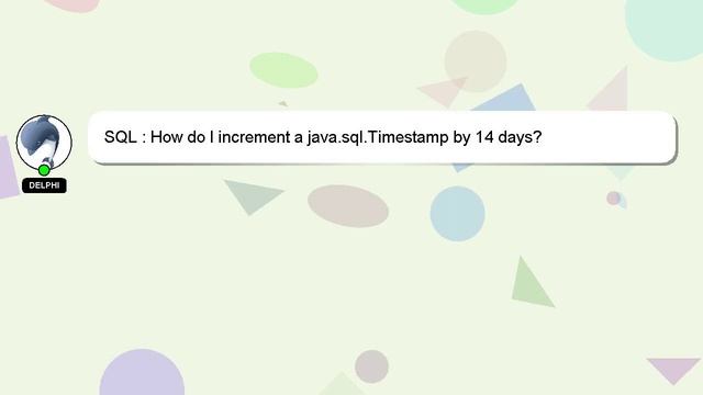 SQL : How do I increment a java.sql.Timestamp by 14 days? смотреть онлайн