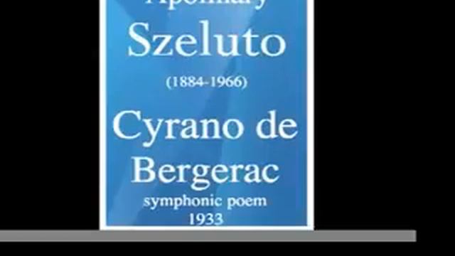 Apolinary Szeluto (1884-1966) : Cyrano de Bergerac, symphonic poem (1933) смотреть онлайн