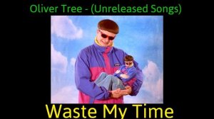 Oliver Tree -  Ugly Is Beautiful (Unreleased Songs & Snippets)