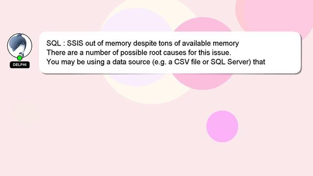 SQL : SSIS out of memory despite tons of available memory смотреть онлайн