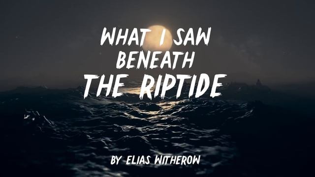 "What I Saw Beneath the Riptide" Creepypasta | Scary Stories from Reddit Nosleep смотреть онлайн