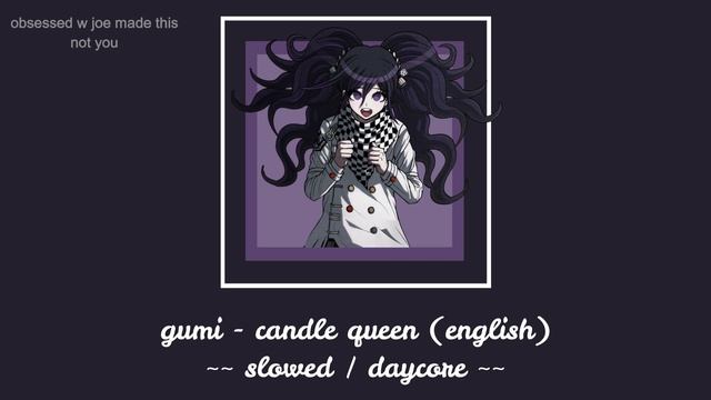 gumi - candle queen [ slowed down ~ daycore ] смотреть онлайн