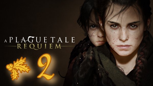 A Plague Tale Requiem # 2 ➤ ПОЛНОЕ ПРОХОЖДЕНИЕ