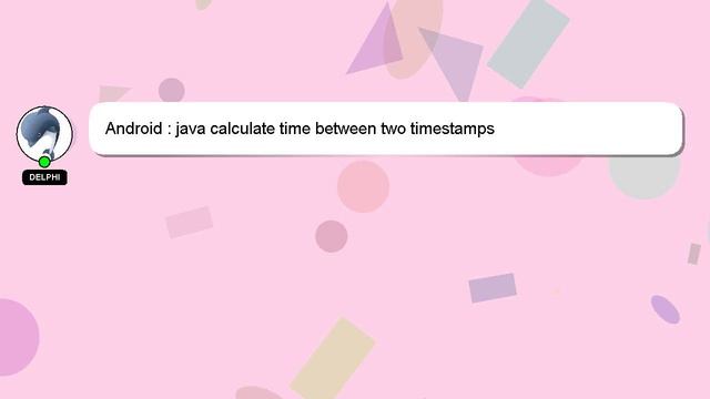 Android : java calculate time between two timestamps смотреть онлайн